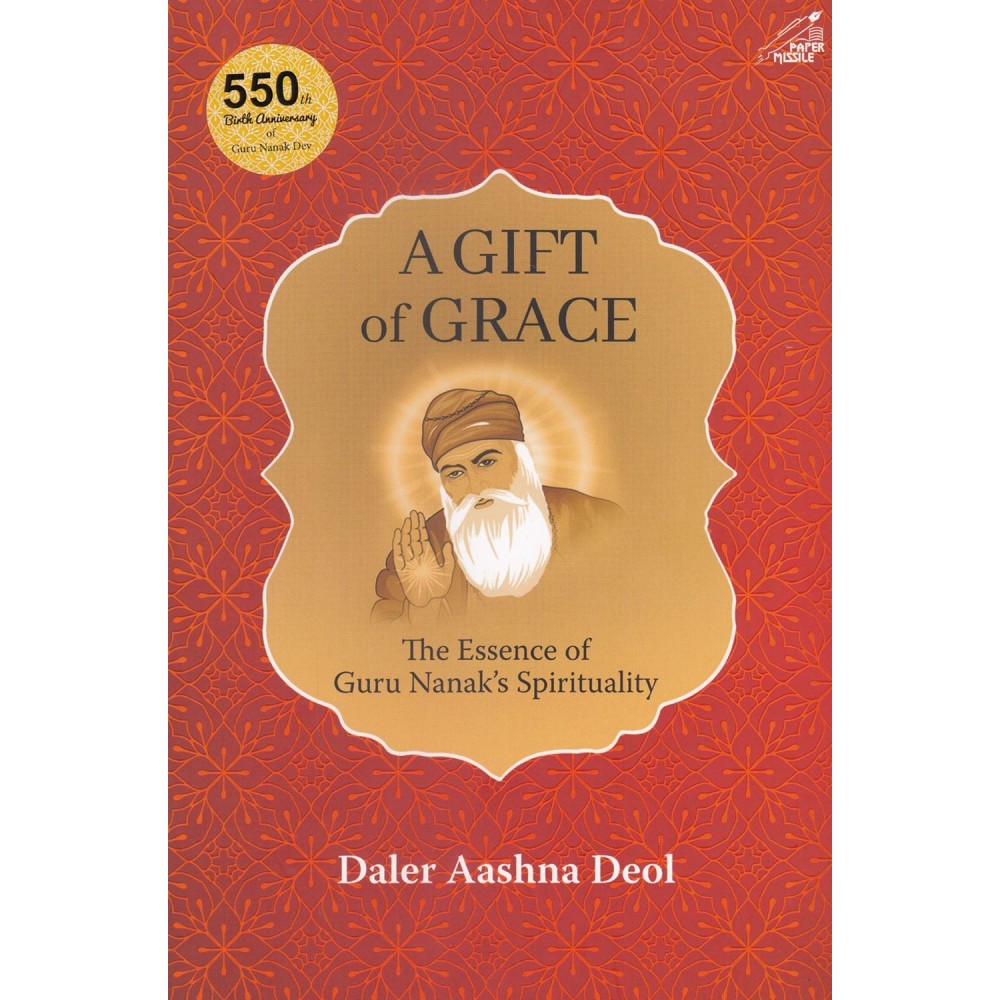 A Gift Of Grace: The Essence of Guru Nanak's Spirituality