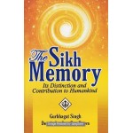 The Sikh Memory: Its Distinction And Contribution To Humankind